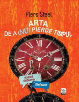 Arta de a nu pierde timpul - Piers Steel.pdf